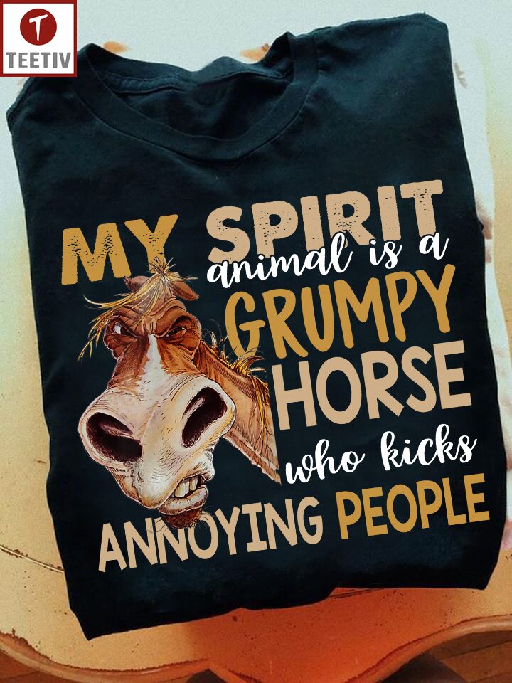 My Spirit Animal Is A Grumpy Horse Who Kicks Annoying People Unisex T-shirt