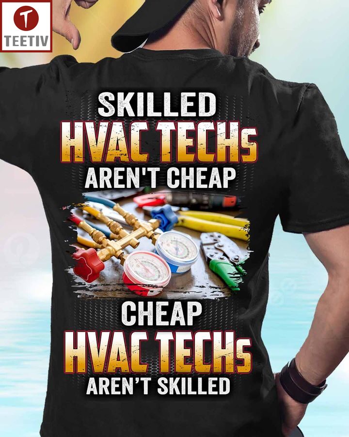 Skilled Hvac Techs Aren't Cheap Cheap Hvac Techs Aren't Skilled Unisex T-shirt