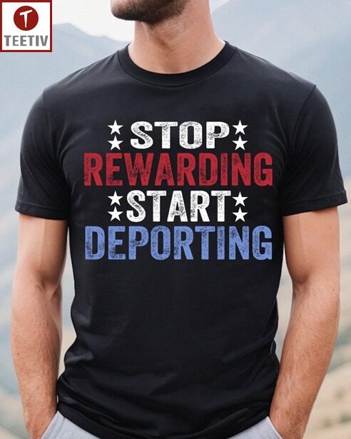Stop Rewarding Start Deporting Political Unisex T-shirt