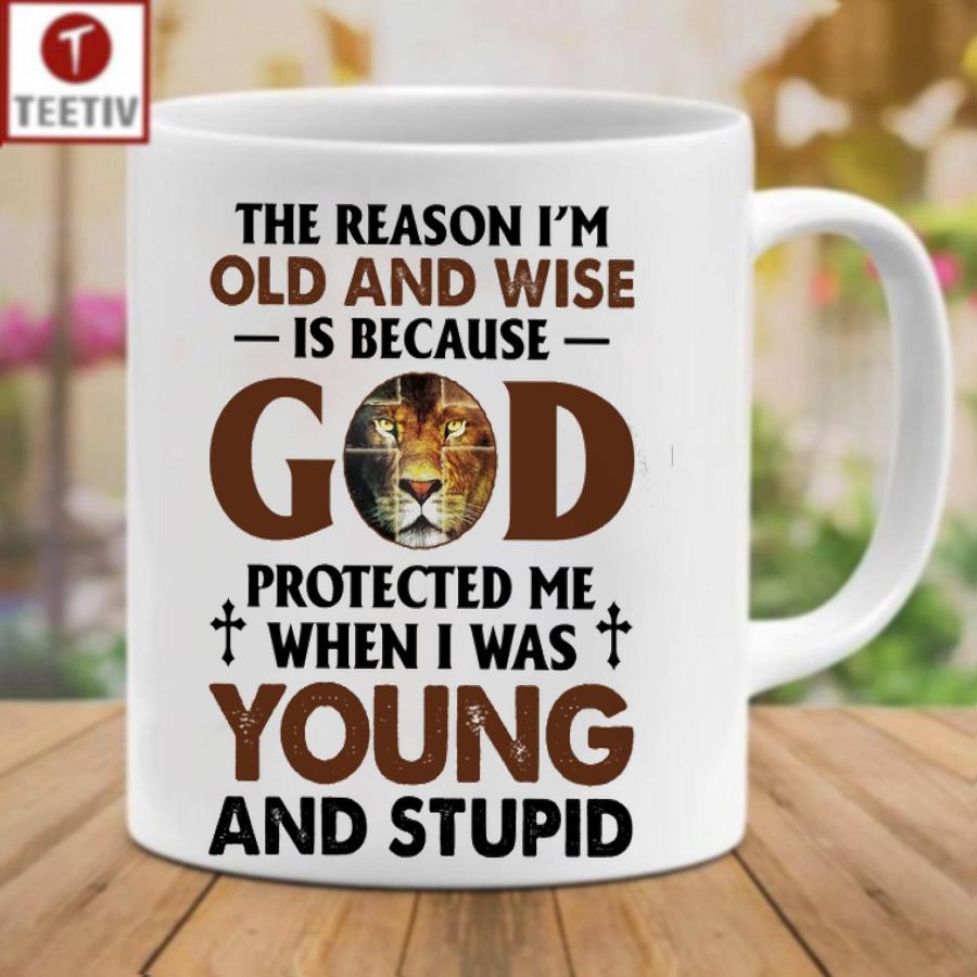 The Reason I'm Old And Wise Is Because God Protected Me When I Was Young And Stupid