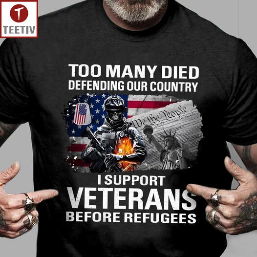 Too Many Died Defending Our Country I Support Veterans Before Refugees US Flag Unisex T-shirt