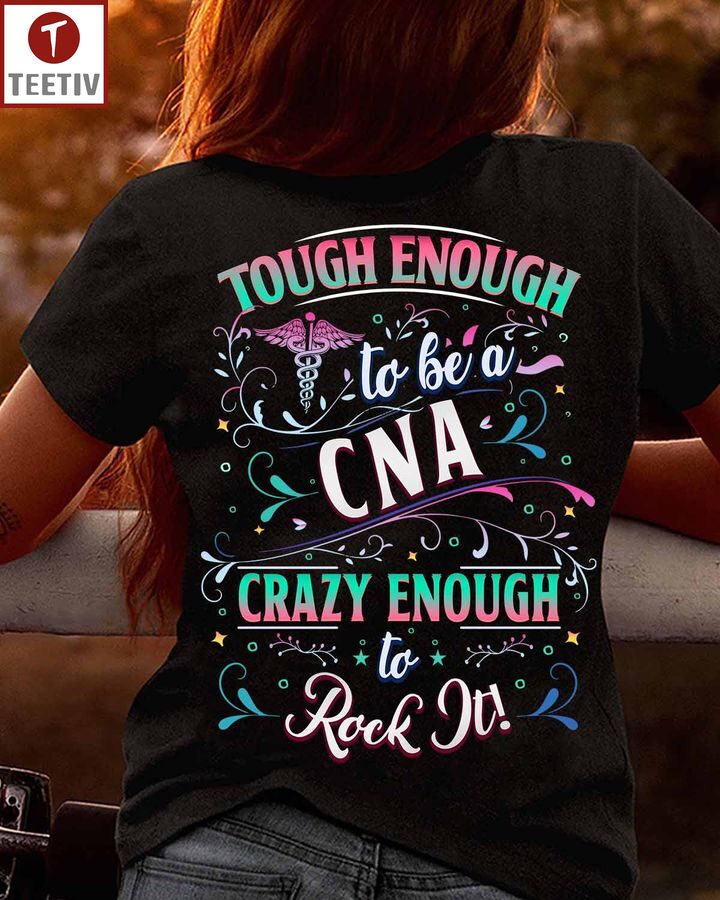 Tough Enough To Be A Cna Crazy Enough To Rock It Unisex T-shirt