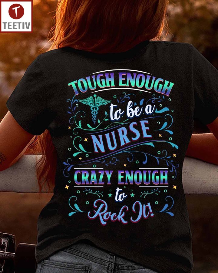 Tough Enough To Be A Nurse Crazy Enough To Rock It Unisex T-shirt