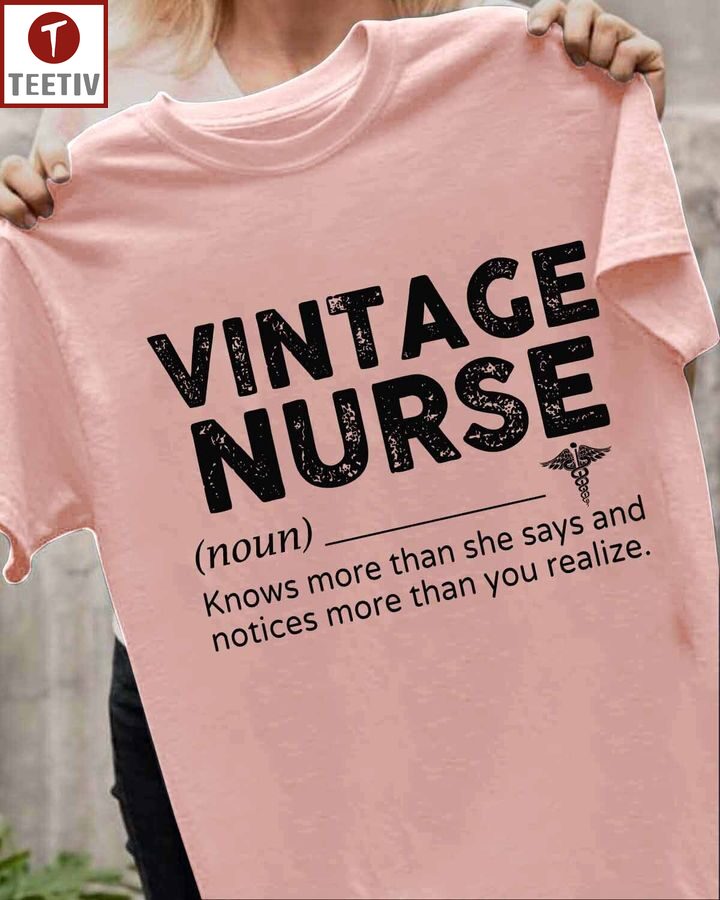 Vintage Nurse Knows More Than She Says And Notices More Than You Realize Unisex T-shirt