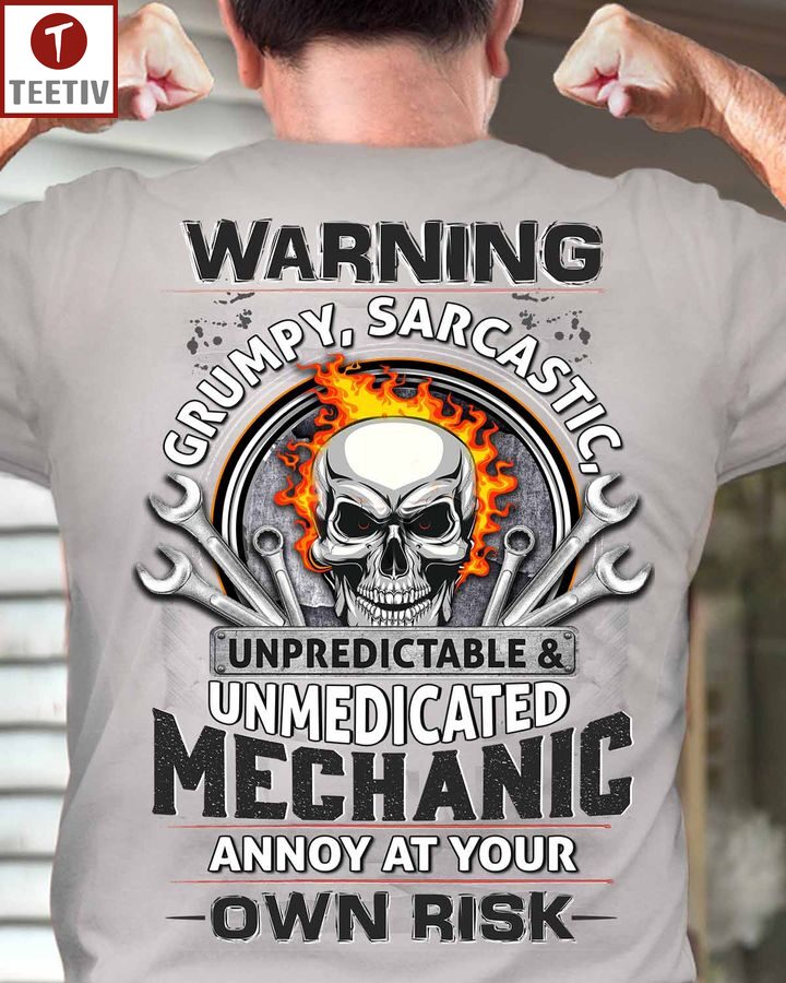 Warning Grumpy Sarcastic Unpredictable And Unmedicated Mechanic Annoy At Your Own Risk Unisex T-shirt
