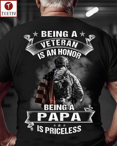 Being A Veteran Is An Honor Being A Papa Is Priceless Unisex T-shirt