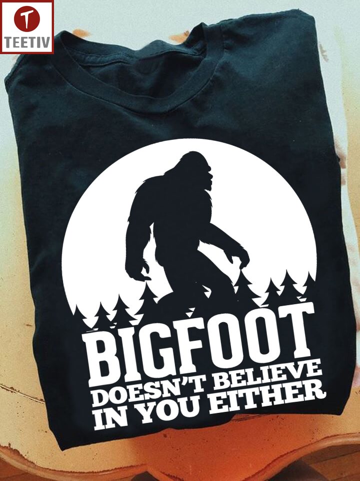 Bigfoot Doesn't Believe In You Either Unisex T-shirt