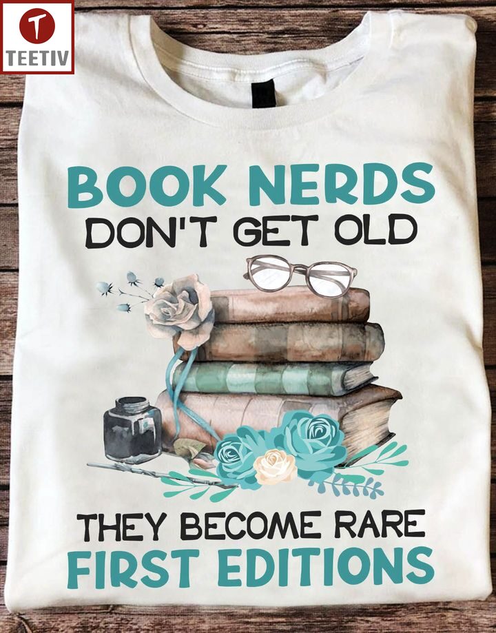 Book Nerds Don't Get Old They Become Rare First Editions Unisex T-shirt