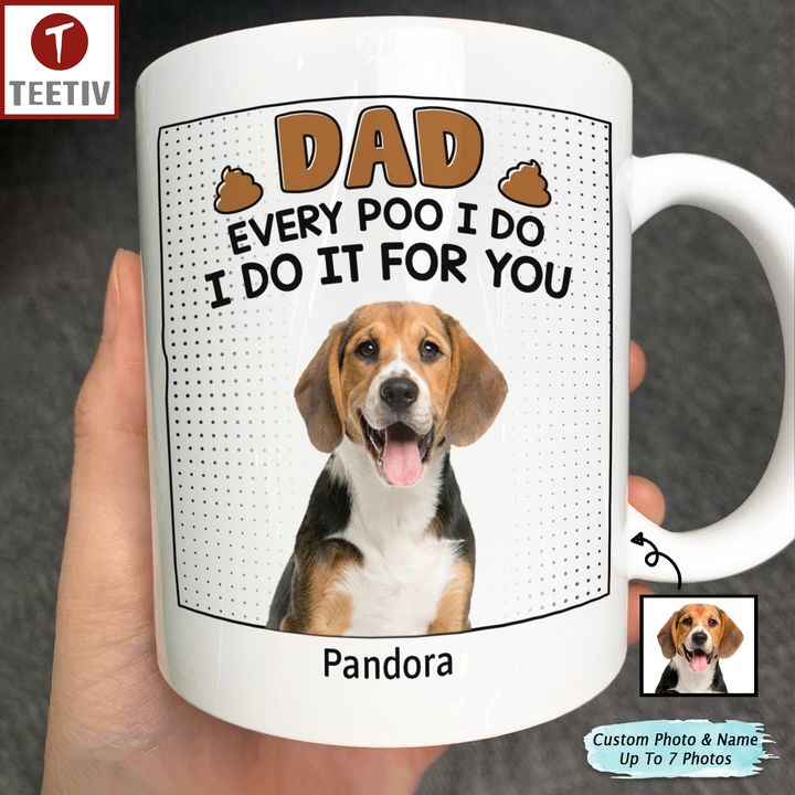 Dad Every Poo I Do I Do It For You Personalized Name Mugs