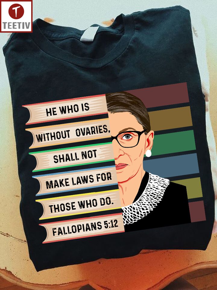 He Who Is Without Ovaries Shall Not Make Laws For Those Who Do Fallopians 512 Feminist Unisex T-shirt