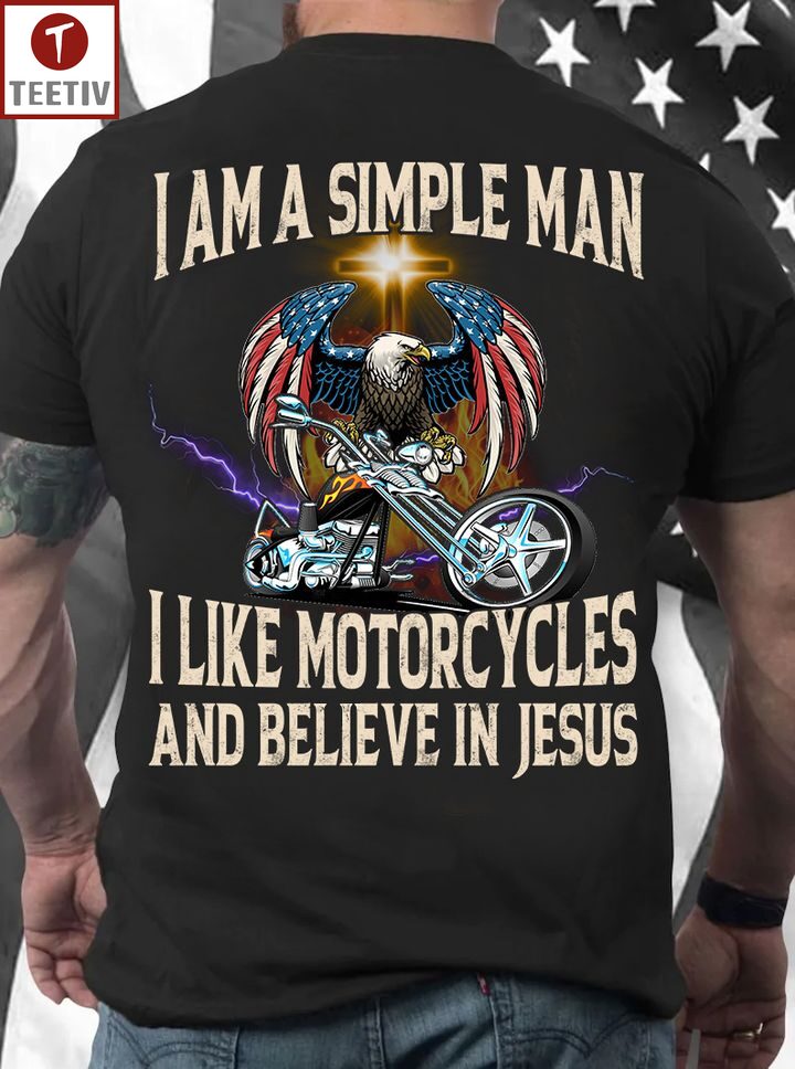 I Am A Simple Man I Like Motorcycles And Believe In Jesus Unisex T-shirt