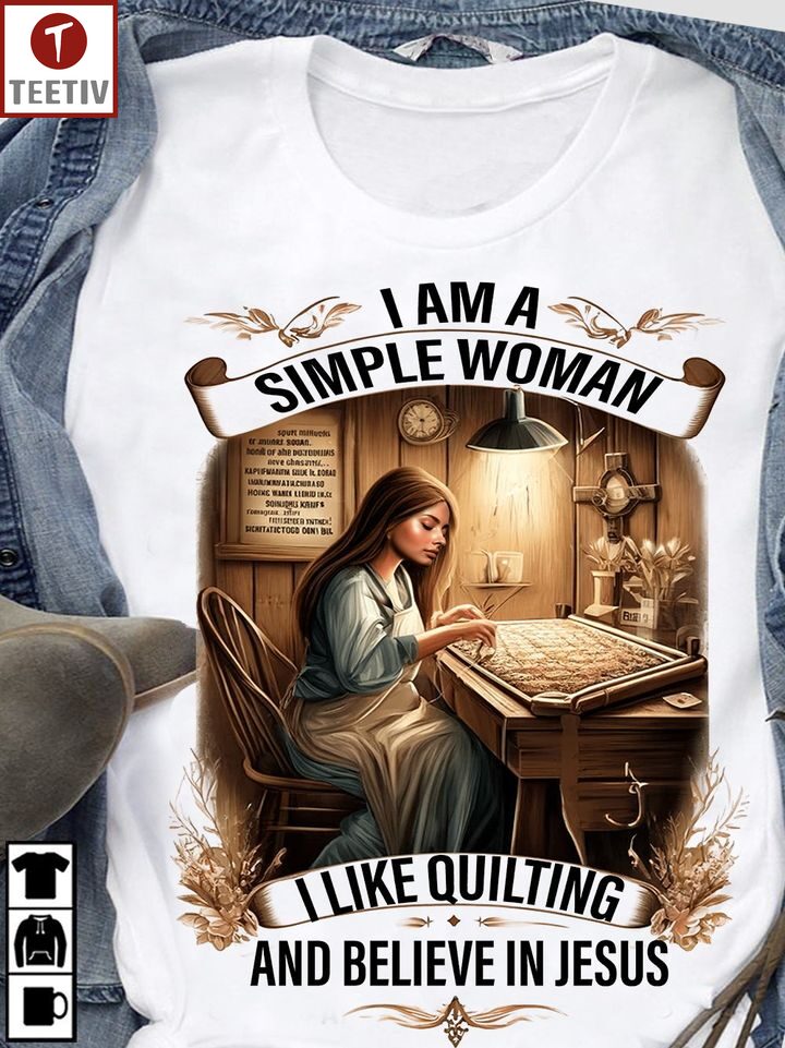 I Am A Simple Woman I Like Quilting And Believe In Jesus Unisex T-shirt