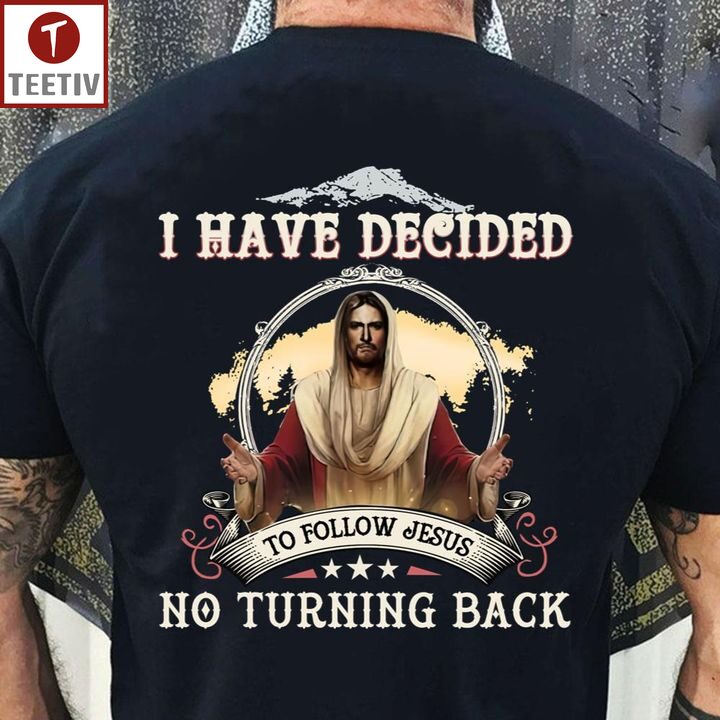 I Have Decided To Follow Jesus No Turning Back Unisex T-shirt