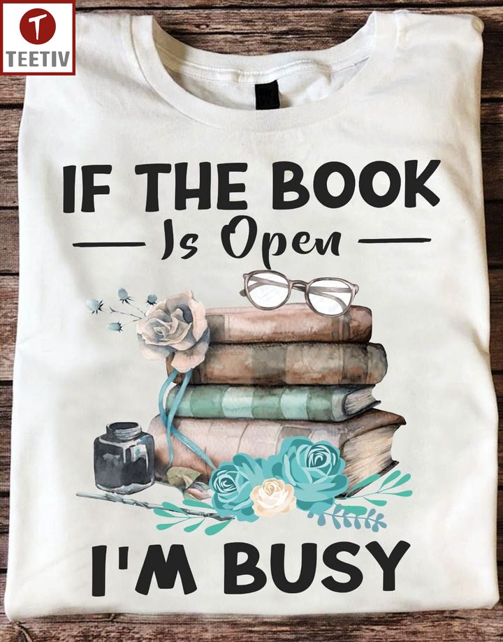 If The Book Is Open I'm Busy Unisex T-shirt