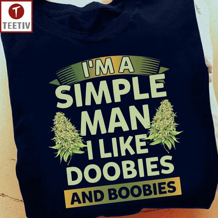 I'm A Simple Man I Like Doobies And Boobies Unisex T-shirt