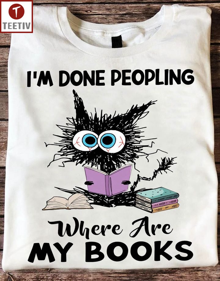 I'm Done Peopling Where Are My Books Cat Unisex T-shirt