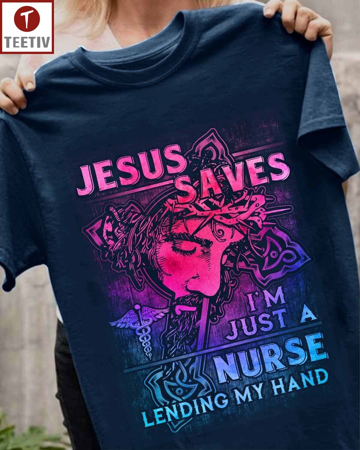 Jesus Saves I'm Just A Nurse Lending My Hand Unisex T-shirt