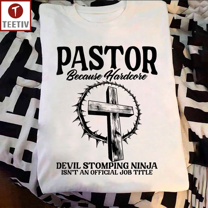 Pastor Because Hardcore Devil Stomping Ninja Isn't An Official Job Title Unisex T-shirt
