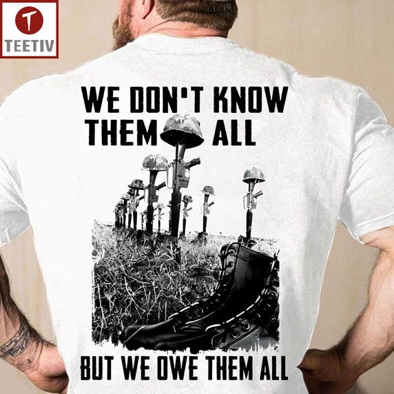 We Don't Know Them All But We Owe Them All Veteran Unisex T-shirt