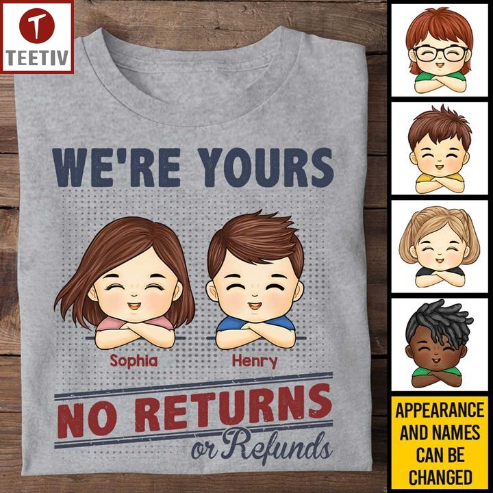 We're Yours No Returns Or Refunds Family Personalized Name Unisex T-shirt