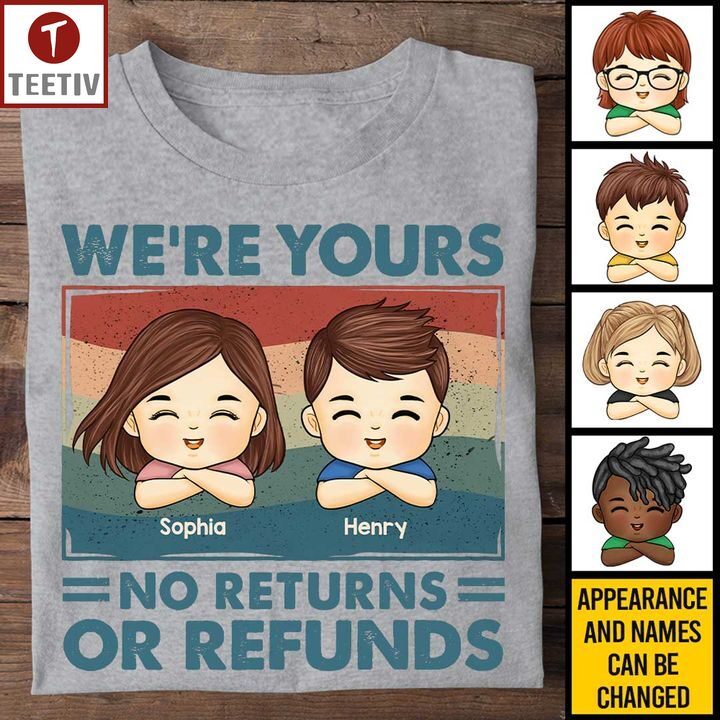 We're Yours No Returns Or Refunds Family Personalized Name Unisex T-shirt