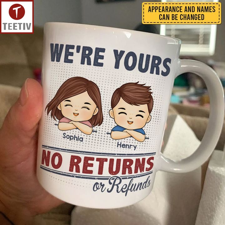 We're Yours No Returns Or Refunds Personalized Name Mugs