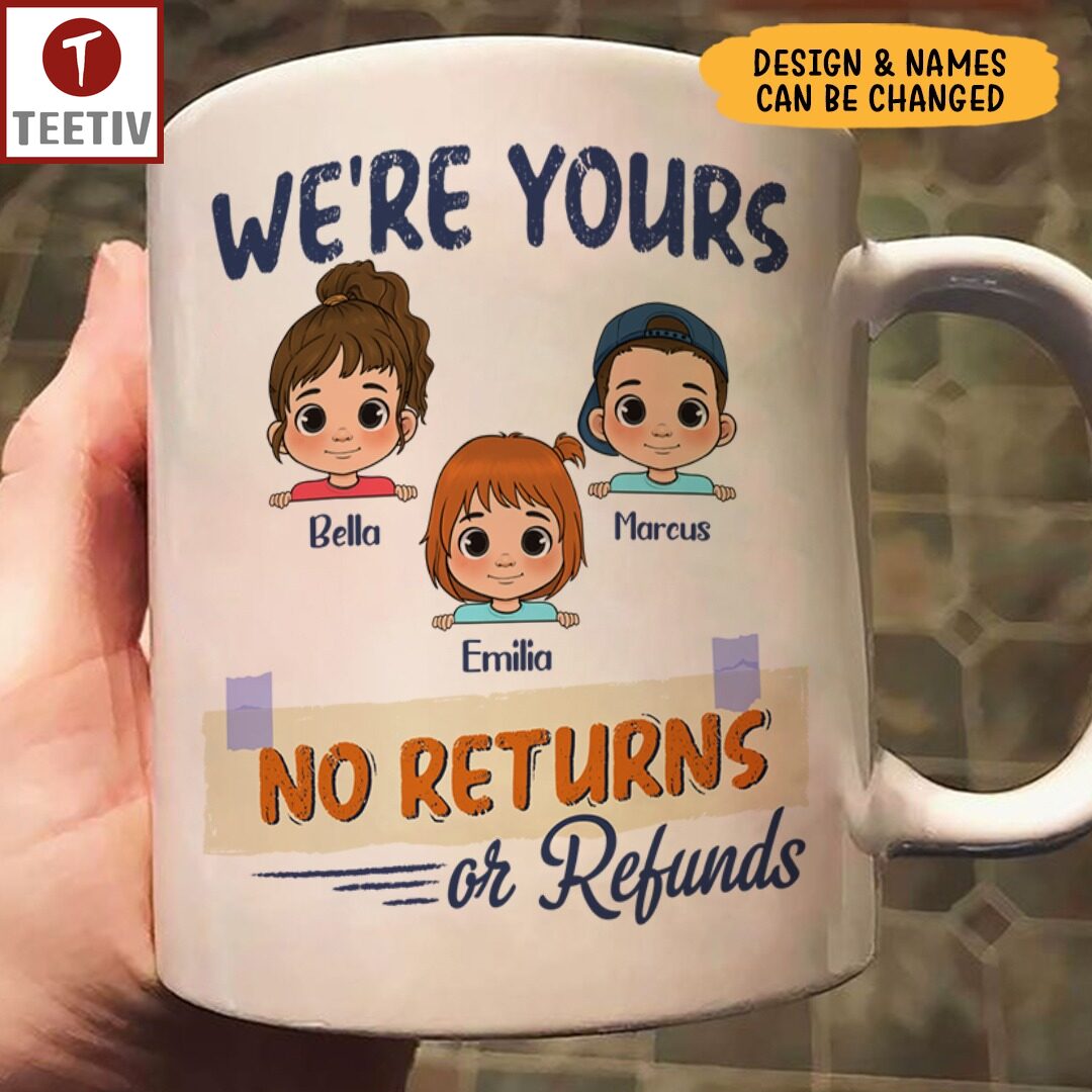 We're Yours No Returns Or Refunds Personalized Name Mugs