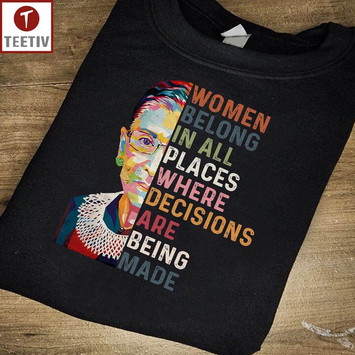 Women Belong In All Places Where Decisions Are Being Made Feminist Unisex T-shirt