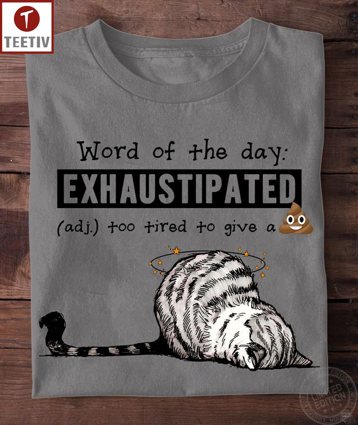 Word Of The Day Exhaustipated Too Tired To Give A Shit Cat Unisex T-shirt