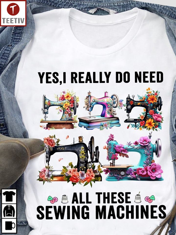 Yes I Really Do Need All These Sewing Machines Unisex T-shirt