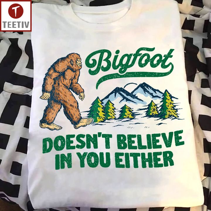 Bigfoot Doesn't Believe In You Either Unisex T-shirt