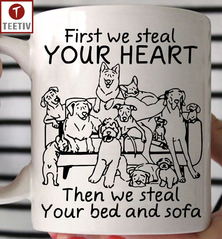 First We Steal Your Heart Then We Steal Your Bed And Sofa Dog Mugs