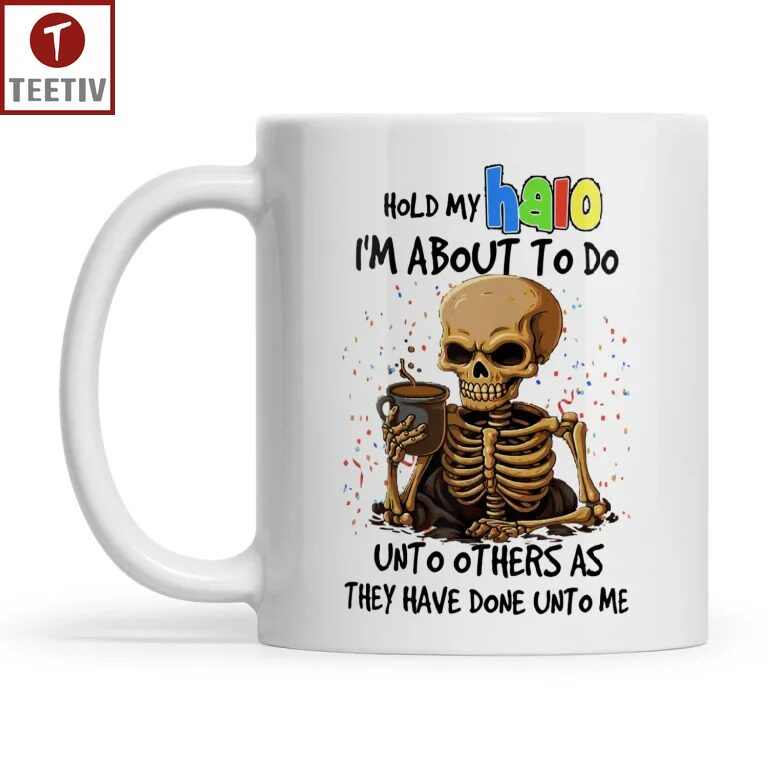 Hold My Halo I'm About To Do Unto Others As They Have Done Unto Me Skull Mugs