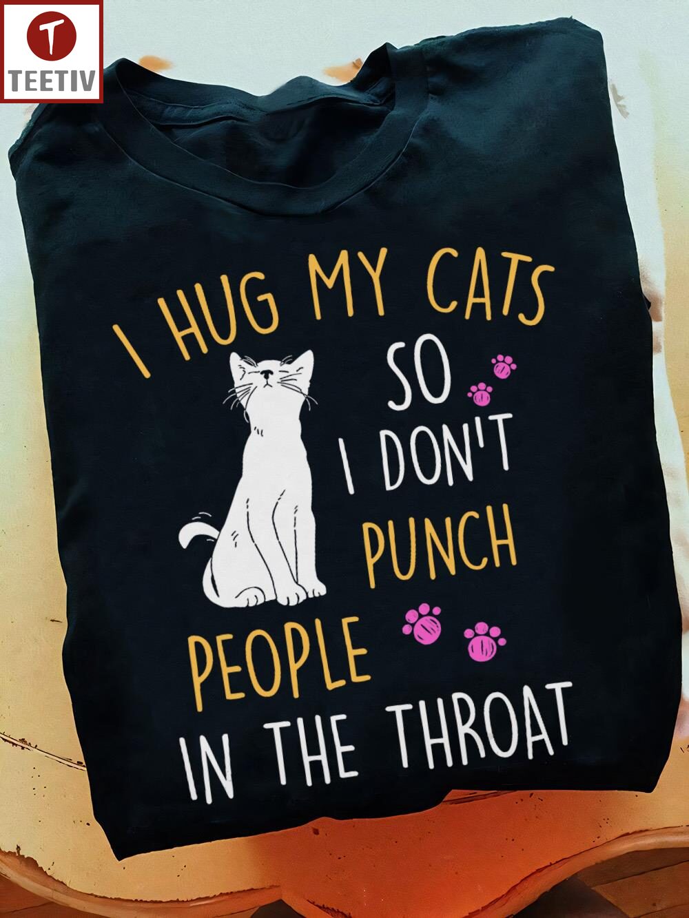 I Hug My Cats So I Don't Punch People In The Throat Unisex T-shirt