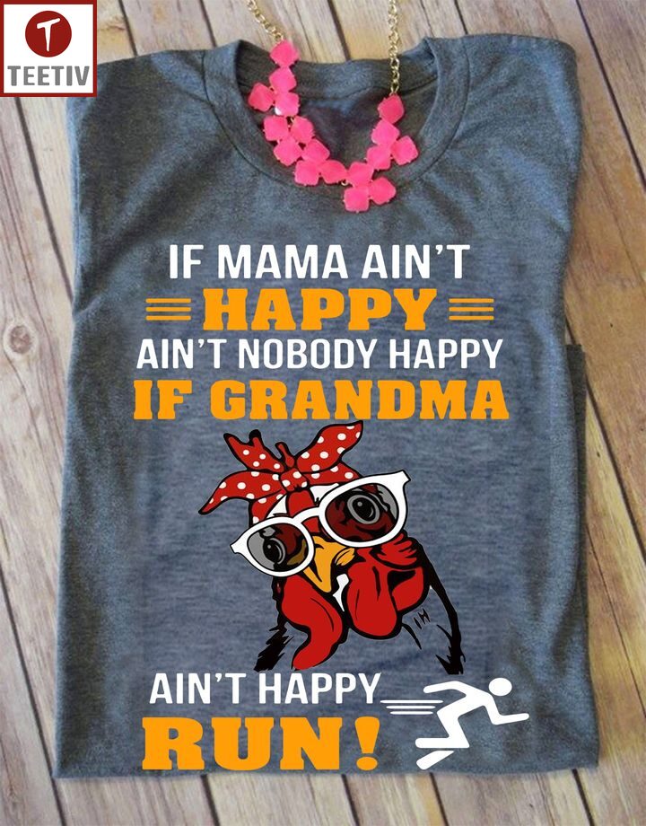 If Mama Ain't Happy Ain't Nobody Happy If Grandma Ain't Happy Run Chicken Unisex T-shirt