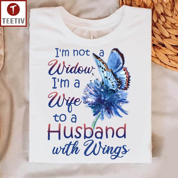 I'm Not A Widow I'm A Wife To A Husband With Wings Unisex T-shirt