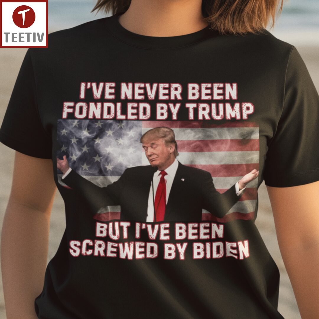 I've Never Been Fondled By Trump But I've Been Screwed By Biden Unisex T-shirt